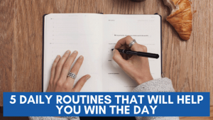 5 Daily Routines That Will Help You Win the Day