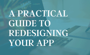 A Practical Guide to Redesign your App