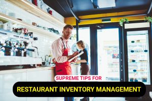 Top 5 Supreme Tips For Restaurant Inventory Management