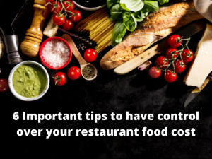 6 Important tips to have control over your restaurant food cost
