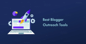 Blogger Outreach Tools That Deserve Your Attention